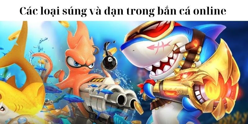 ban-ca-online-cac-loai-sung-va-dan