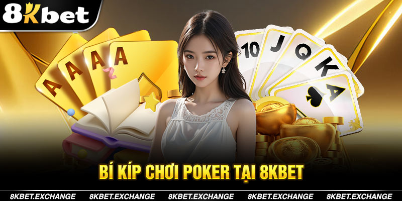 Bí Kíp Chơi Poker Tại 8KBET