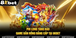 Phi Long Tàng Bảo - Tại 8kbet