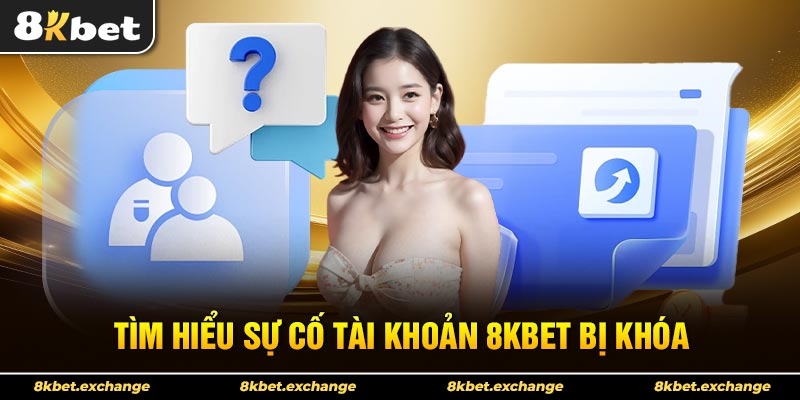 Sự cố tài khoản 8Kbet bị khóa